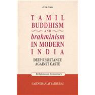 Tamil Buddhism and brahminism in Modern India Deep Resistance against Caste