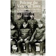 Policing the Victorian Town The Development of the Police in Middlesbrough c. 1840-1914