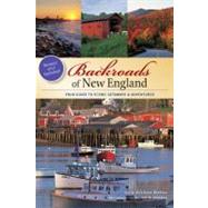Backroads of New England Your Guide to Scenic Getaways & Adventures - Second Edition
