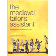 Medieval Tailor's Assistant: Making Common Garments 1200-1500