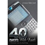 40 Days with Faith : A Devotional for Women Who Seek God's Healing