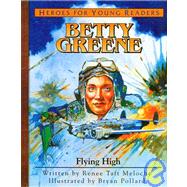 Heroes for Young Readers - Betty Greene : Flying High