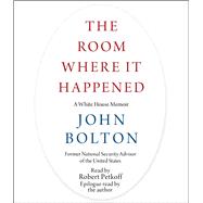 The Room Where It Happened A White House Memoir