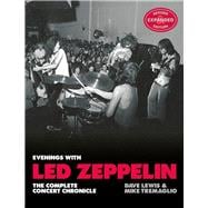 Evenings With Led Zeppelin The Complete Concert Chronicle - Revised and Expanded Edition