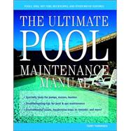 The Ultimate Pool Maintenance Manual: Spas, Pools, Hot Tubs, Rockscapes, and Other Water Features, 2nd Edition