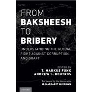 From Baksheesh to Bribery Understanding the Global Fight Against Corruption and Graft