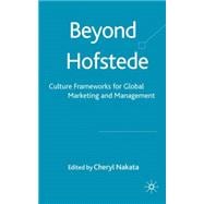 Beyond Hofstede Culture Frameworks for Global Marketing and Management