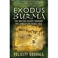 Exodus Burma The British Escape Through the Jungles of Death 1942