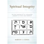 Spiritual Integrity On the Possibility of Steadfast Honesty in Faith and Worship