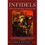 Infidels A History of the Conflict Between Christendom and Islam