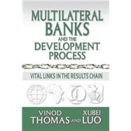 Multilateral Banks and the Development Process: Vital Links in the Results Chain