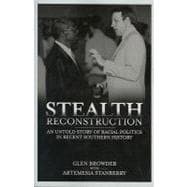 Stealth Reconstruction : The Untold Story of Racial Politics in Recent Southern History