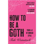 How to Be a Goth Your A-Z of Undead Style
