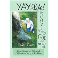Yaylife! the Joy of Finding the God Who Found Me