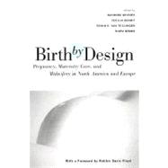 Birth by Design: Pregnancy, Maternity Care and Midwifery in North America and Europe