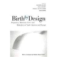 Birth by Design: Pregnancy, Maternity Care and Midwifery in North America and Europe,9780203902400
