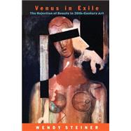 Venus in Exile : The Rejection of Beauty in Twentieth-Century Art