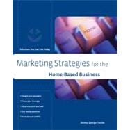 Marketing Strategies for the Home-Based Business : Solutions You Can Use Today