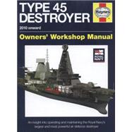 Royal Navy Type 45 Destroyer Manual - 2010 onward An insight into operating and maintaining the Royal Navy's largest and most powerful air defence destroyer