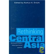 Rethinking Central Asia : Non-Eurocentric Studies in History, Social Structure and Identity
