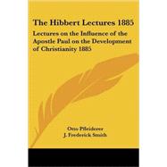 The Hibbert Lectures 1885: Lectures on the Influence of the Apostle Paul on the Development of Christianity 1885