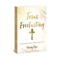 Jesus Everlasting Leaning on Our Counselor, Defender, Father, and Friend