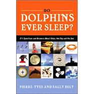 Do Dolphins Ever Sleep? 211 Questions and Answers about Ships, the Sky and the Sea
