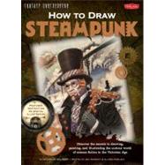 How to Draw Steampunk Discover the secrets to drawing, painting, and illustrating the curious world of science fiction in the Victorian Age