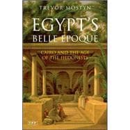 Egypt's Belle Epoque Cairo and the Age of the Hedonists