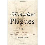Miraculous Plagues An Epidemiology of Early New England Narrative