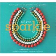 Get Your Sparkle On Create and Wear the Gems that Make You Shine