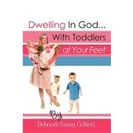 Dwelling In God...With Toddlers at Your Feet