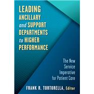 Leading Ancillary and Support Departments to Higher Performance The New Service Imperative for Patient Care