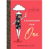 Champagne for One A Celebration of Solitude