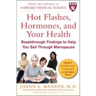 Hot Flashes, Hormones & Your Health: Breakthrough Findings to Help You Sail Through Menopause