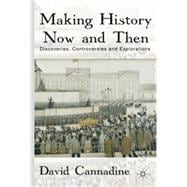 Making History Now and Then Discoveries, Controversies and Explorations