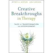 Creative Breakthroughs in Therapy Tales of Transformation and Astonishment