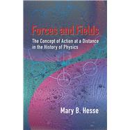 Forces and Fields The Concept of Action at a Distance in the History of Physics