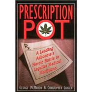 Prescription Pot A Leading Advocate's Heroic Battle to Legalize Medical Marijuana