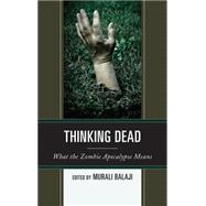 Thinking Dead What the Zombie Apocalypse Means