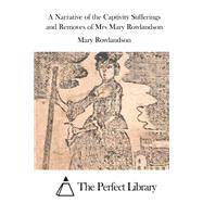 A Narrative of the Captivity Sufferings and Removes of Mrs Mary Rowlandson