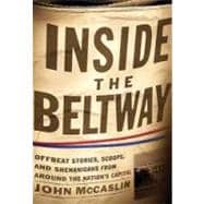 Inside the Beltway : Offbeat Stories, Scoops, and Shenanigans from Around the Nation's Capital