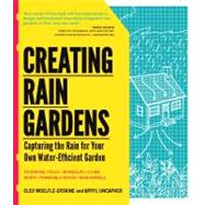 Creating Rain Gardens Capturing the Rain for Your Own Water-Efficient Garden