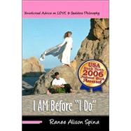 I Am Before I Do : Unsolicited Advice on Love and Goddess Philosophy