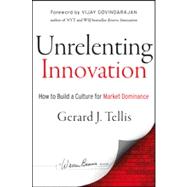 Unrelenting Innovation How to Create a Culture for Market Dominance