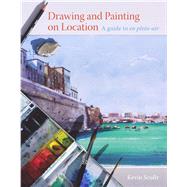 Drawing and Painting on Location A Guide to En Plein-Air