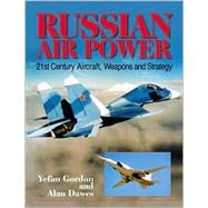 Russian Air Power: 21st Century Aircraft, Weapons and Strategu
