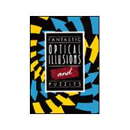 Fantastic Optical Illusions and Puzzles