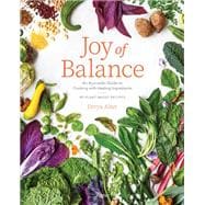 Joy of Balance - An Ayurvedic Guide to Cooking with Healing Ingredients 80 Plant-Based Recipes
