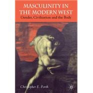 Masculinity in the Modern West Gender, Civilization and the Body